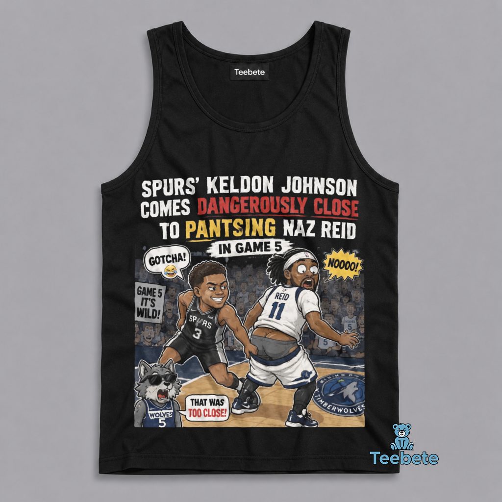 Keldon Johnson Almost Pantsed Naz Reid Game 5 Spurs Timberwolves Funny NBA Tanktop Keldon Johnson Almost Pantsed Naz Reid Game 5 Spurs Timberwolves Funny NBA Tanktop