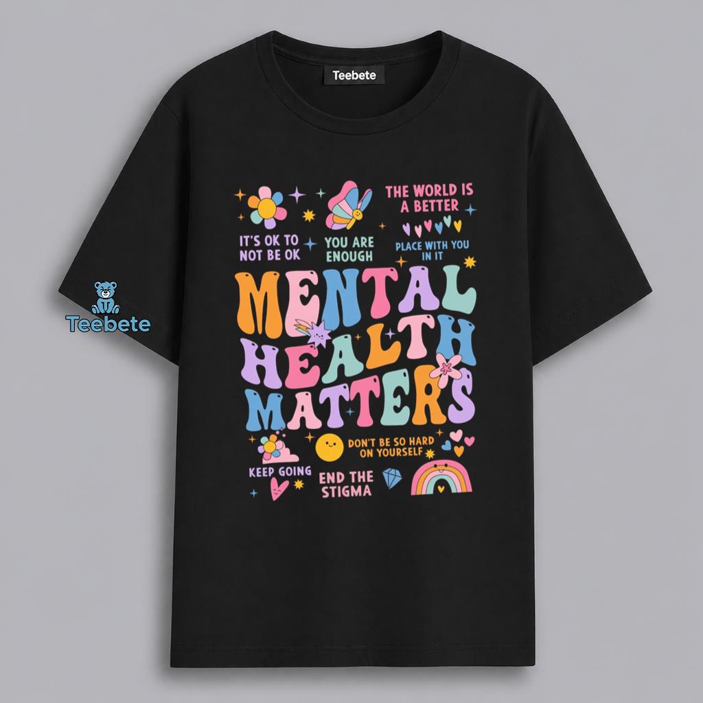 Mental Health Matters End The Stigma You Are Enough Shirt