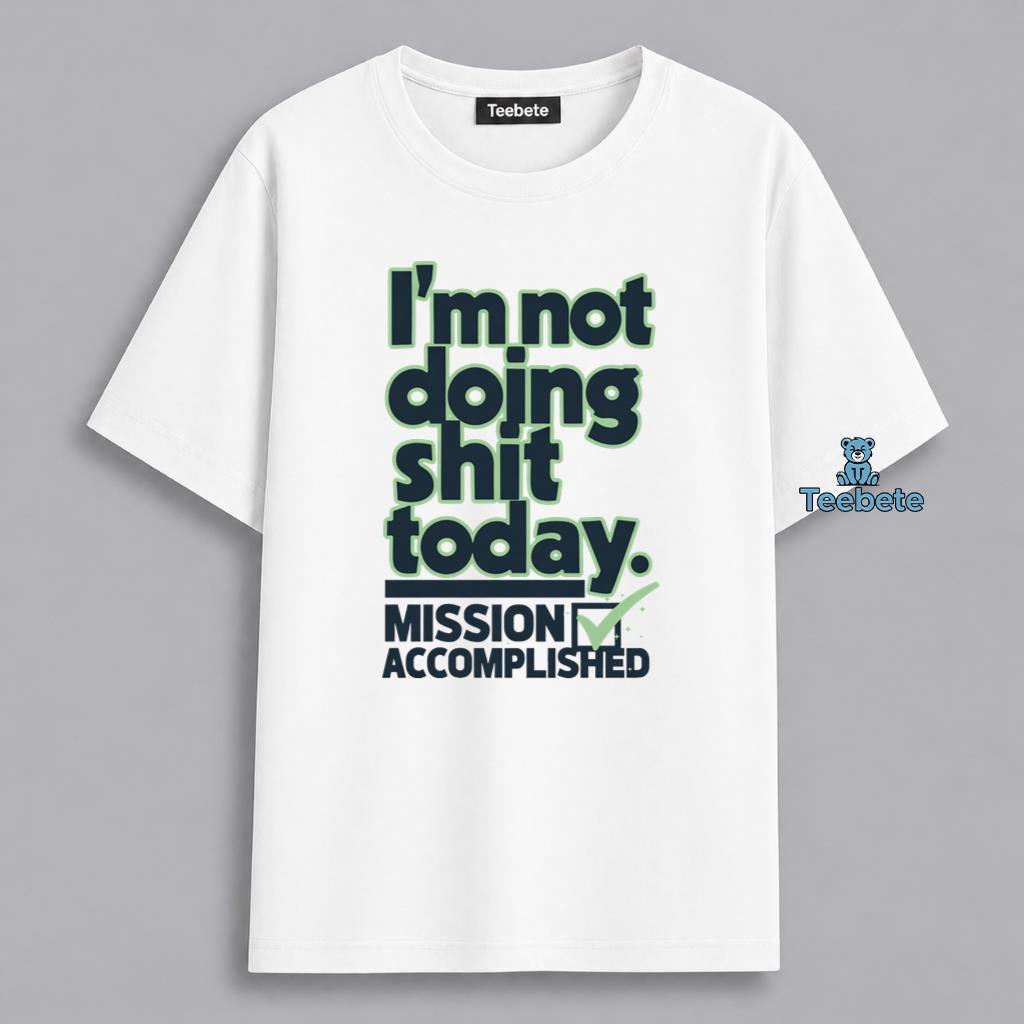 Mission Accomplished Not Doing Anything Today Lazy Funny Shirt