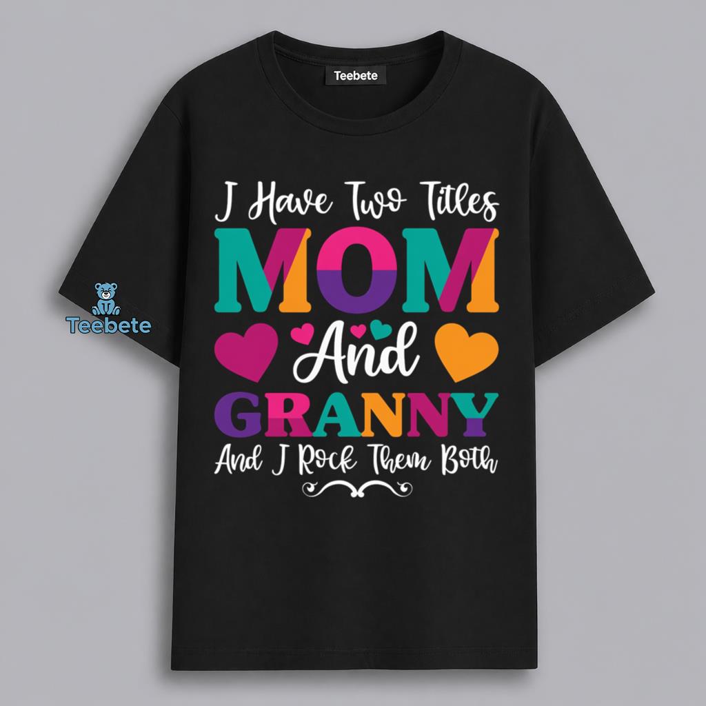 Mom And Granny Two Titles I Rock Them Both Mothers Day Shirt