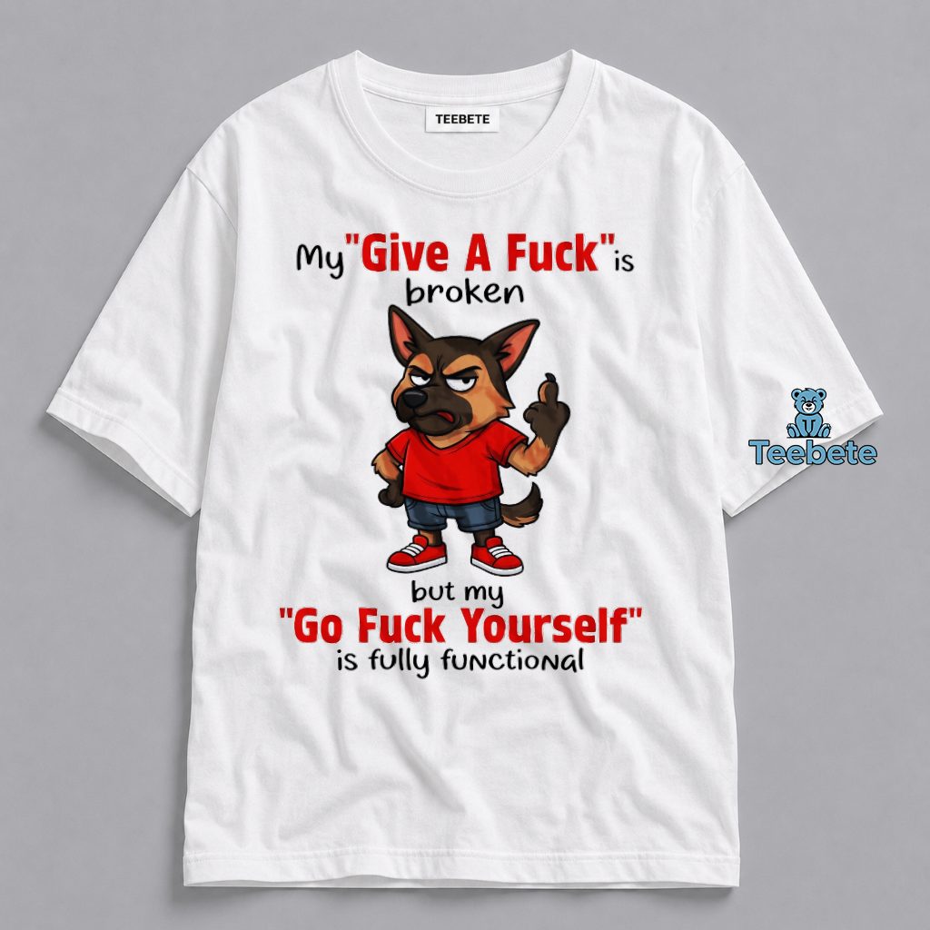 My Give A Fuck Is Broken But My Go Fuck Yourself Is Fully Functional Wolf Shirt