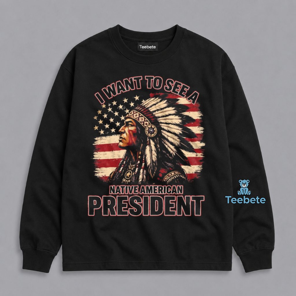Native American President Support Graphic Long Sleeve Native American President Support Graphic Long Sleeve