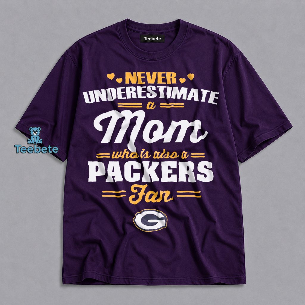 Never Underestimate A Mom Who Loves The Packers Football Shirt