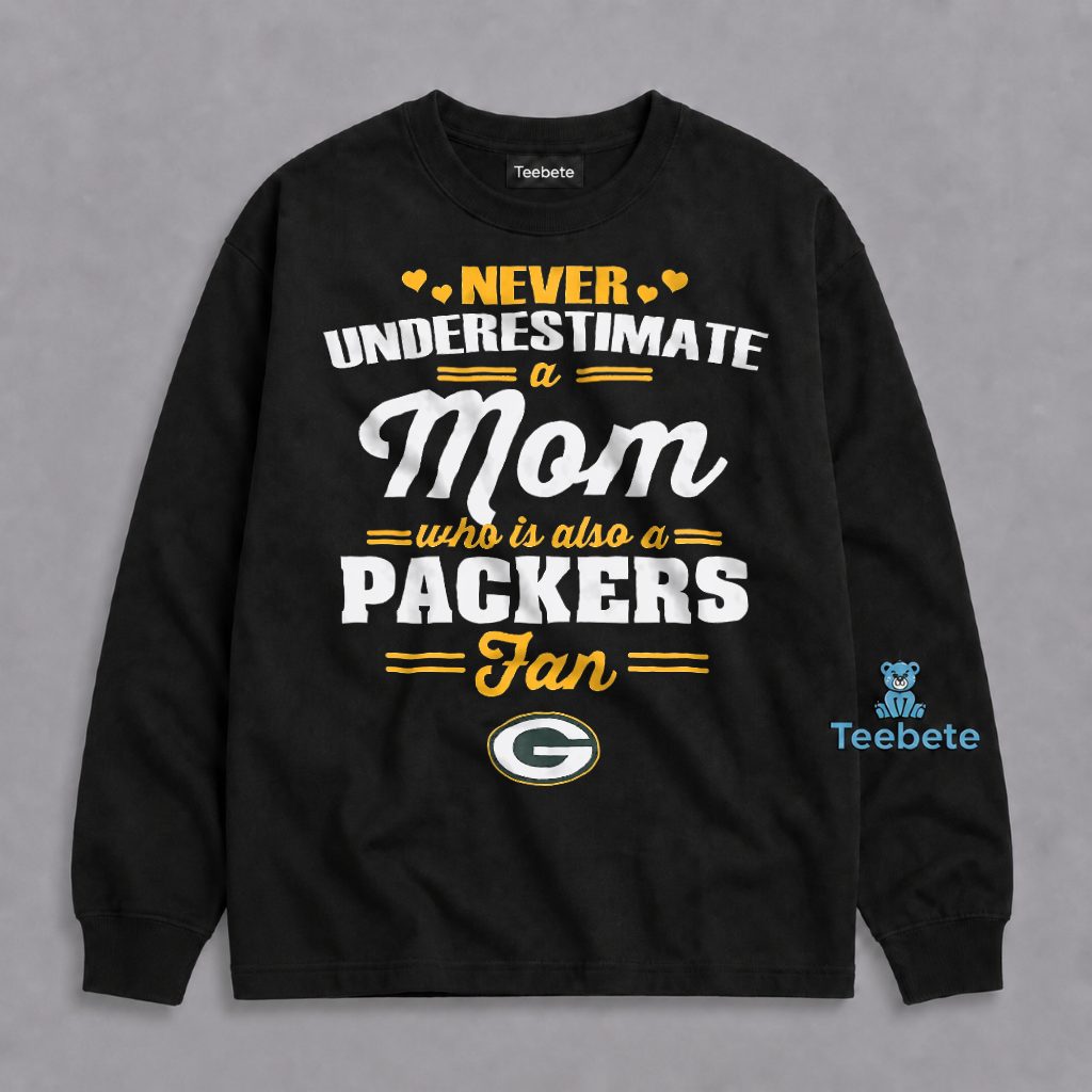 Never Underestimate A Mom Who Loves The Packers Football Long Sleeve Never Underestimate A Mom Who Loves The Packers Football Long Sleeve