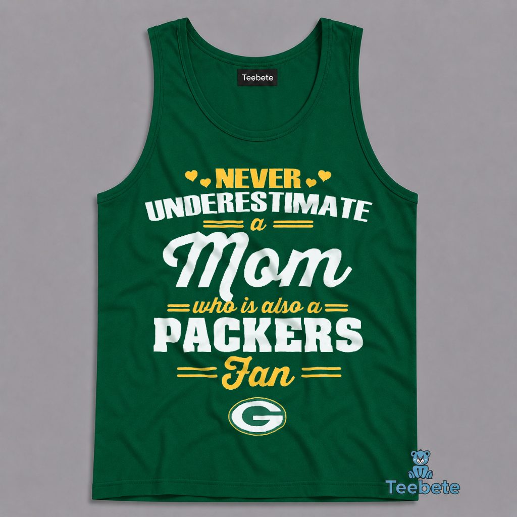 Never Underestimate A Mom Who Loves The Packers Football Tanktop Never Underestimate A Mom Who Loves The Packers Football Tanktop