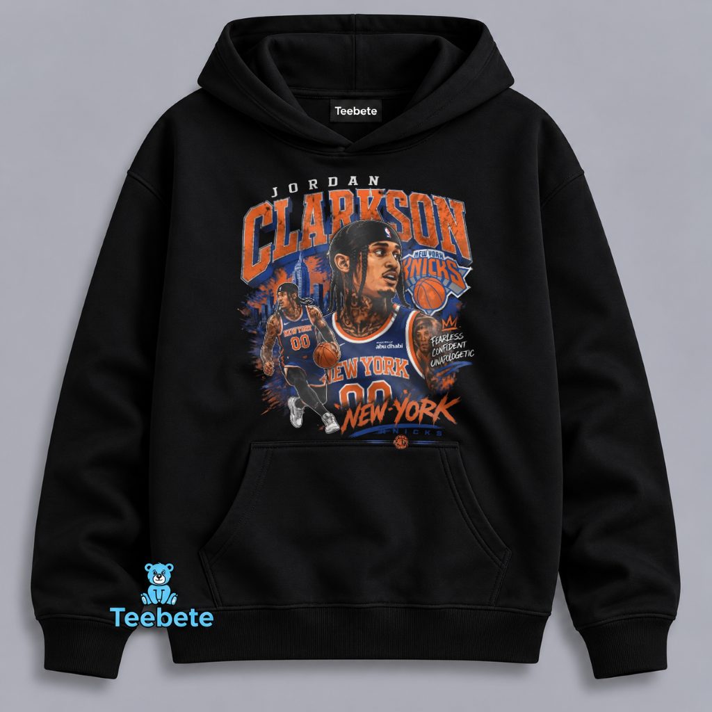 New York Knicks Jordan Clarkson Number 00 Fearless Confident Unapologetic Hoodie New York Knicks Jordan Clarkson Number 00 Fearless Confident Unapologetic Hoodie