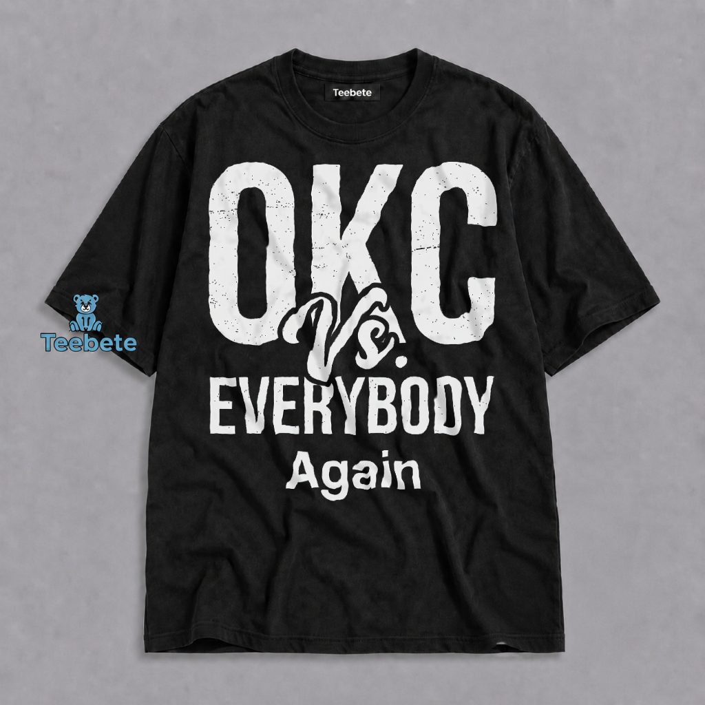 OKC Vs Everybody Again Oklahoma City Thunder Shirt