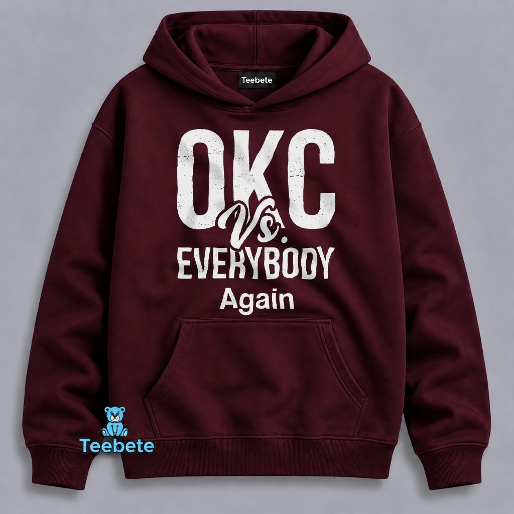 OKC Vs Everybody Again Oklahoma City Thunder Hoodie OKC Vs Everybody Again Oklahoma City Thunder Hoodie