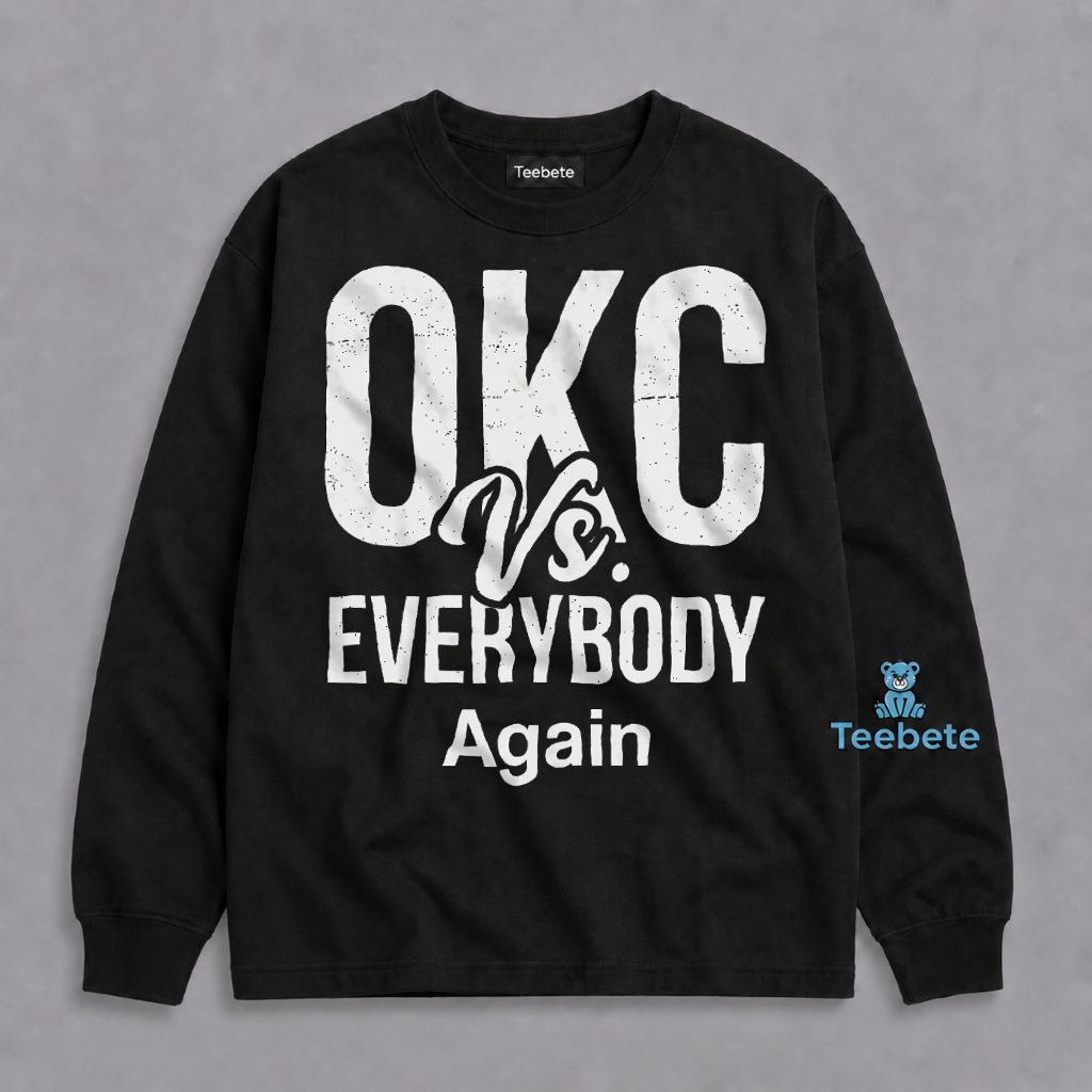 OKC Vs Everybody Again Oklahoma City Thunder Long Sleeve OKC Vs Everybody Again Oklahoma City Thunder Long Sleeve