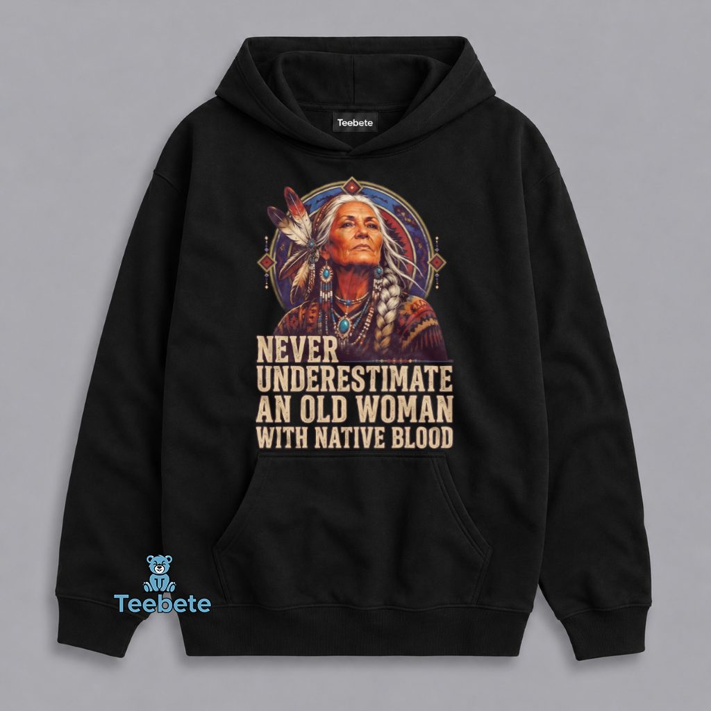 Old Woman With Native American Blood Pride Hoodie Old Woman With Native American Blood Pride Hoodie