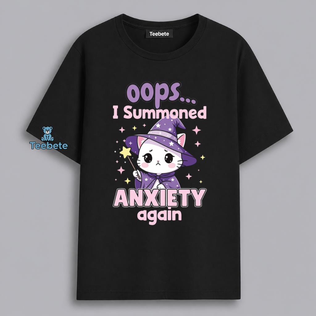 Oops I Summoned Anxiety Again Witch Cat Humor Shirt