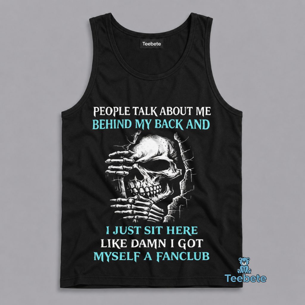 People Talk Behind My Back Damn I Got Myself A Fanclub Skull Funny Tanktop People Talk Behind My Back Damn I Got Myself A Fanclub Skull Funny Tanktop