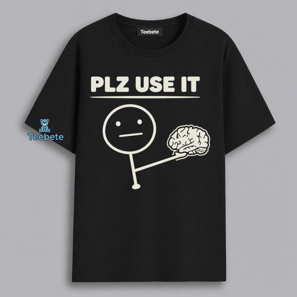 Plz Use It Funny Stick Figure Brain Sarcastic Humor Shirt