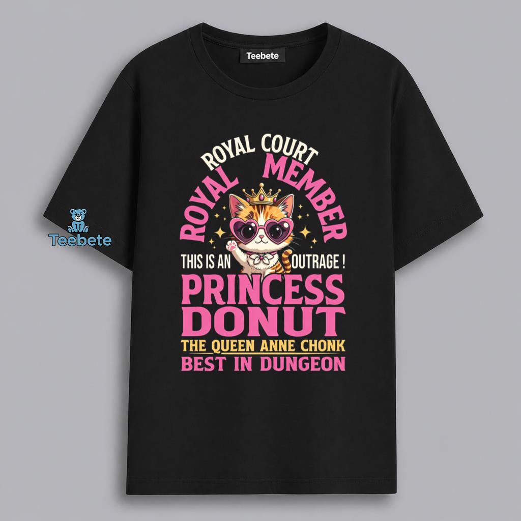 Princess Donut Queen Anne Chonk Best In Dungeon Royal Court Cat Shirt