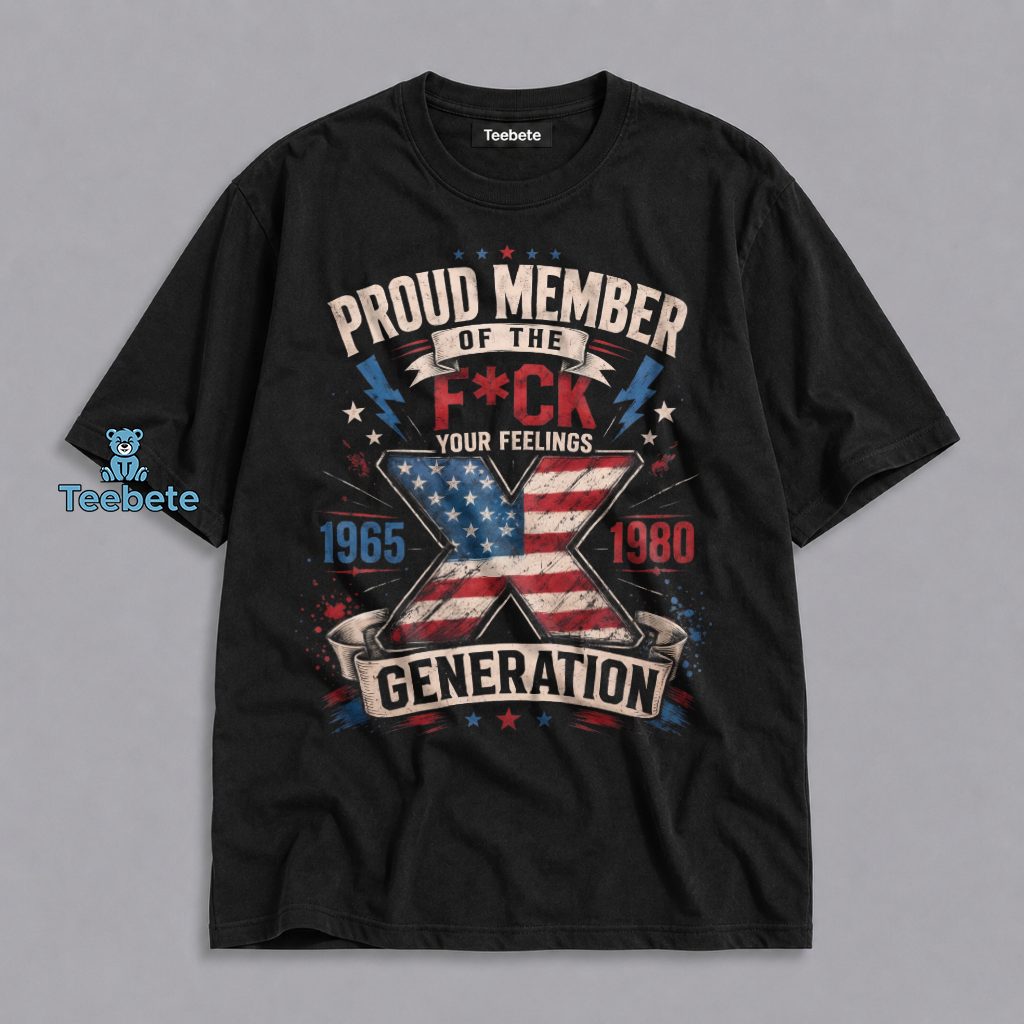 Proud Member Of The Fck Your Feelings Generation X 1965 1980 American Flag Shirt