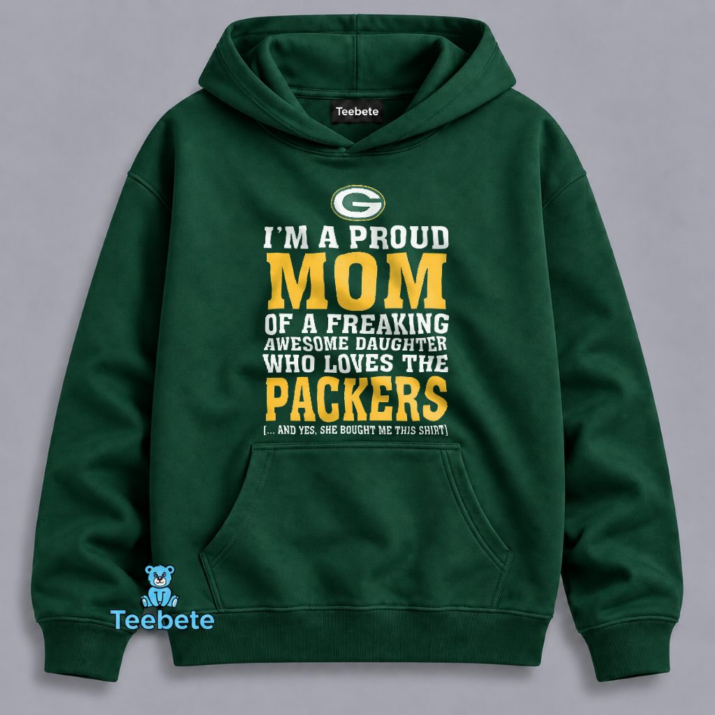 Proud Mom Of An Awesome Daughter Who Loves The Packers Hoodie Proud Mom Of An Awesome Daughter Who Loves The Packers Hoodie