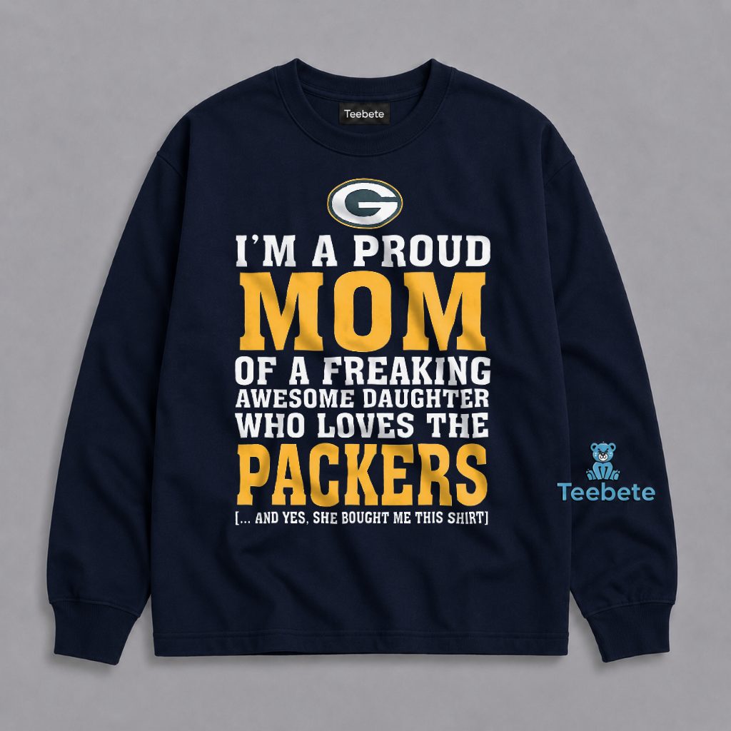 Proud Mom Of An Awesome Daughter Who Loves The Packers Long Sleeve Proud Mom Of An Awesome Daughter Who Loves The Packers Long Sleeve