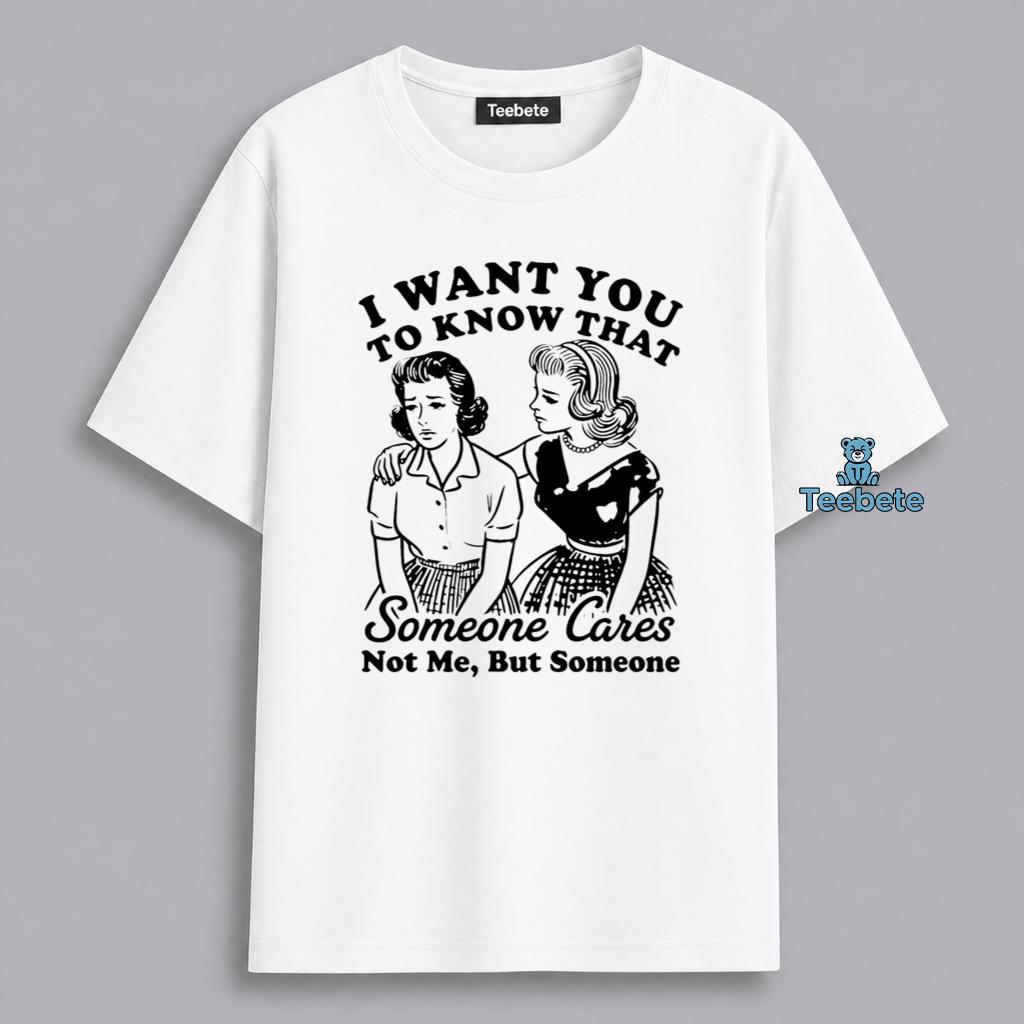 Sarcastic Someone Cares Not Me But Someone Shirt