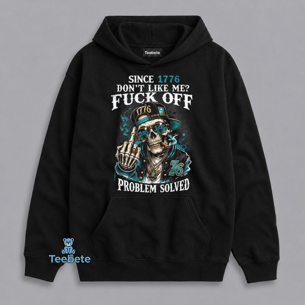 Since 1776 Dont Like Me Fuck Off Problem Solved Skull Patriotic Hoodie Since 1776 Dont Like Me Fuck Off Problem Solved Skull Patriotic Hoodie
