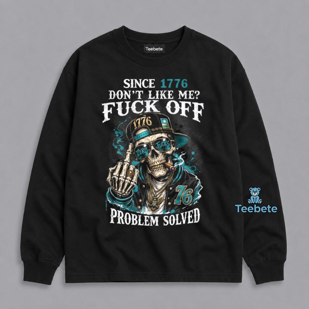 Since 1776 Dont Like Me Fuck Off Problem Solved Skull Patriotic Long Sleeve Since 1776 Dont Like Me Fuck Off Problem Solved Skull Patriotic Long Sleeve