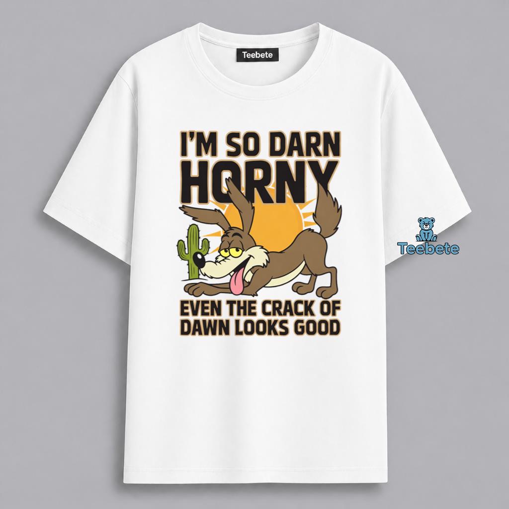 So Darn Horny Even The Crack Of Dawn Coyote Humor Shirt