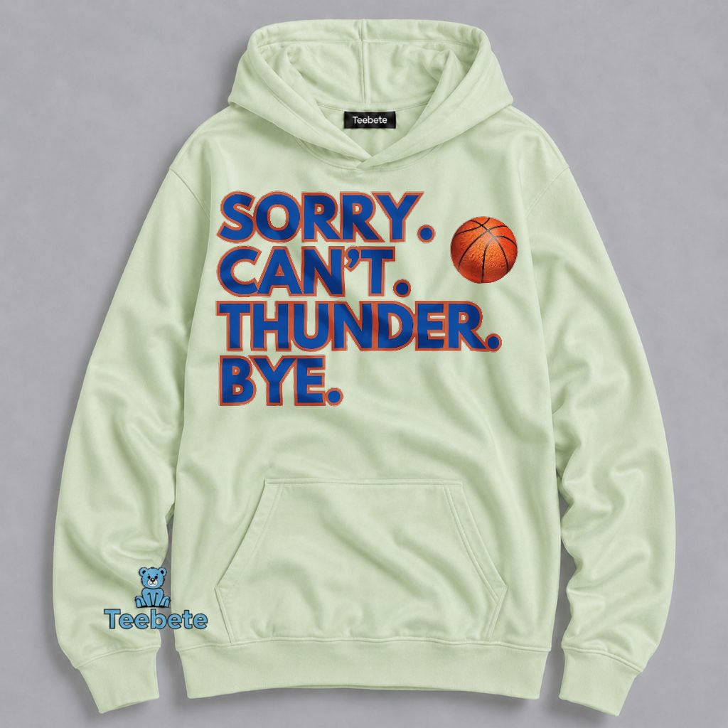 Sorry Can't Thunder Bye Funny OKC Game Day Hoodie Sorry Can't Thunder Bye Funny OKC Game Day Hoodie