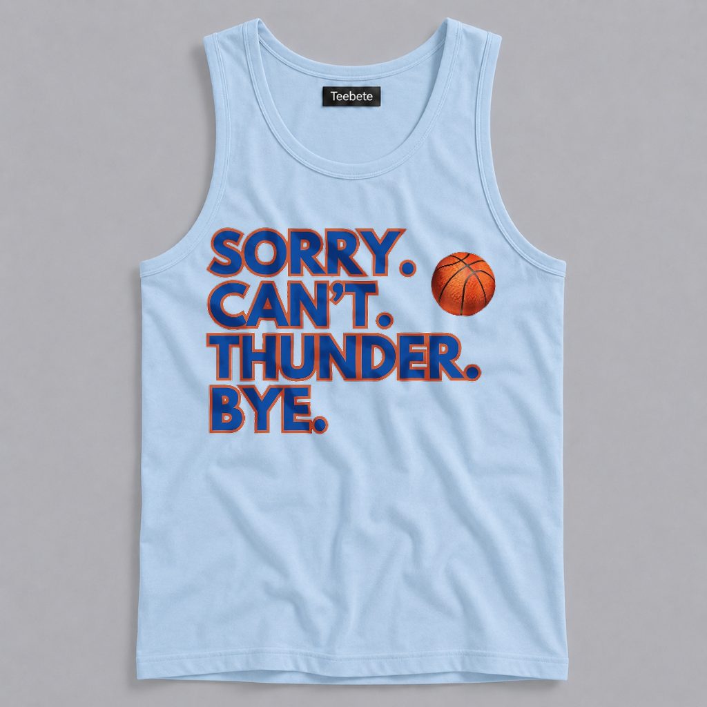 Sorry Can't Thunder Bye Funny OKC Game Day Tanktop Sorry Can't Thunder Bye Funny OKC Game Day Tanktop