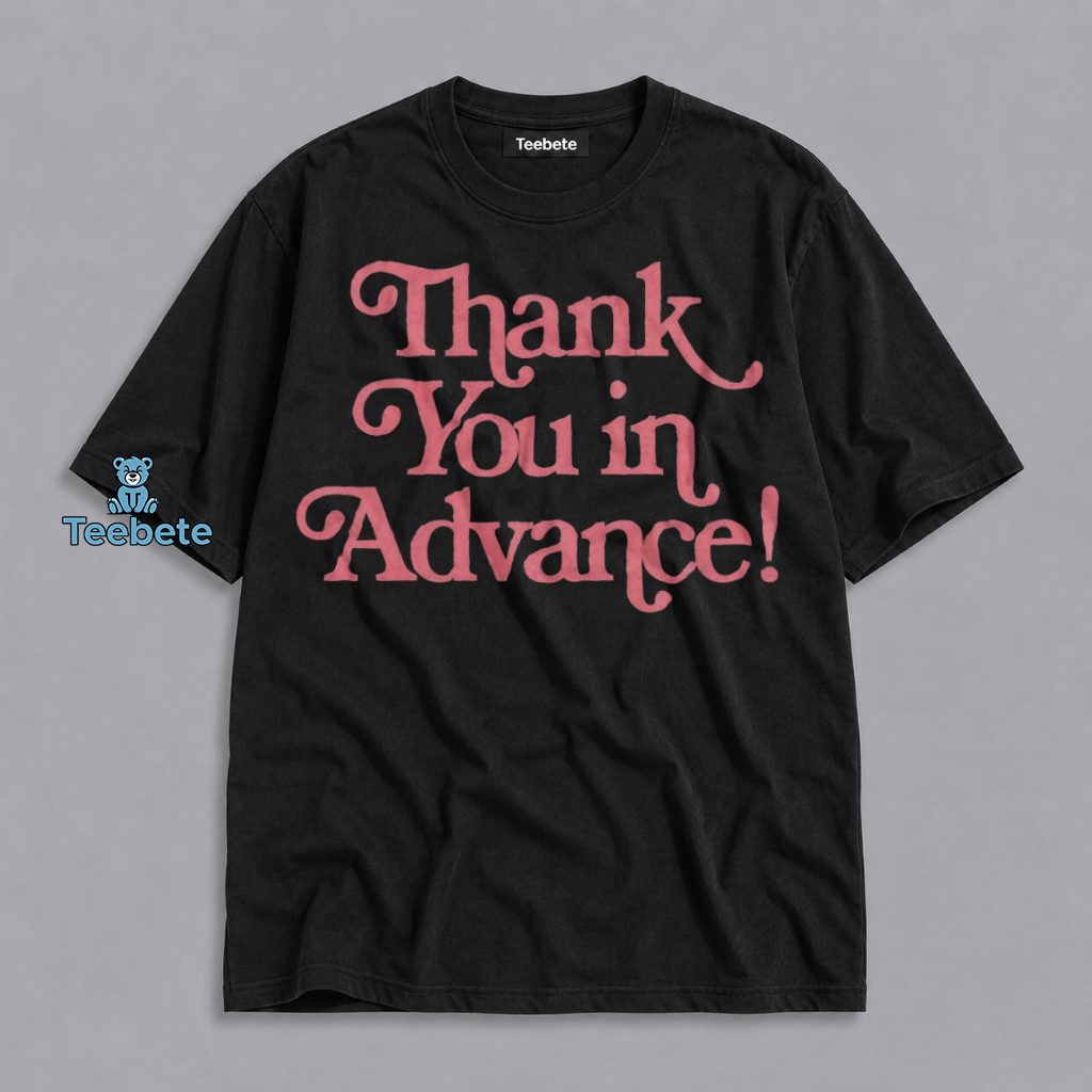 Thank You In Advance Funny Saying Shirt