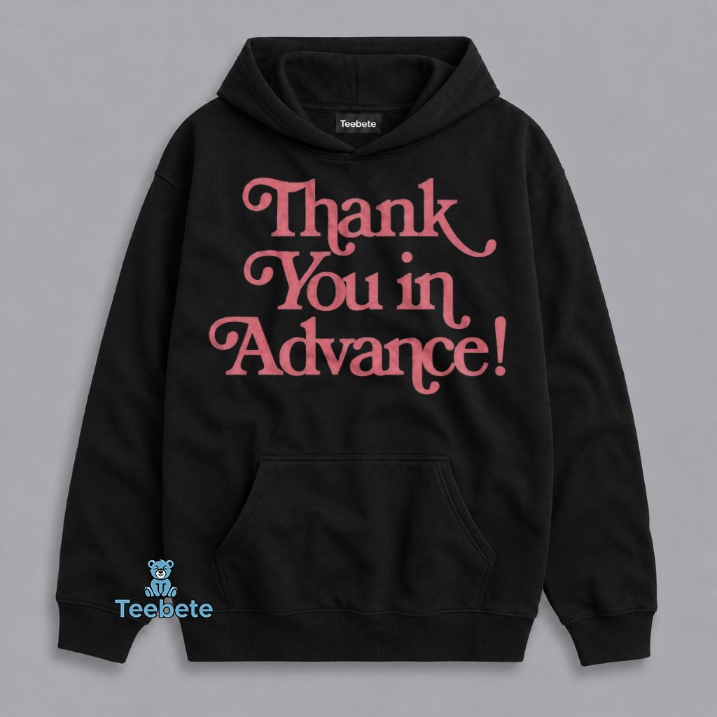Thank You In Advance Funny Saying Hoodie Thank You In Advance Funny Saying Hoodie