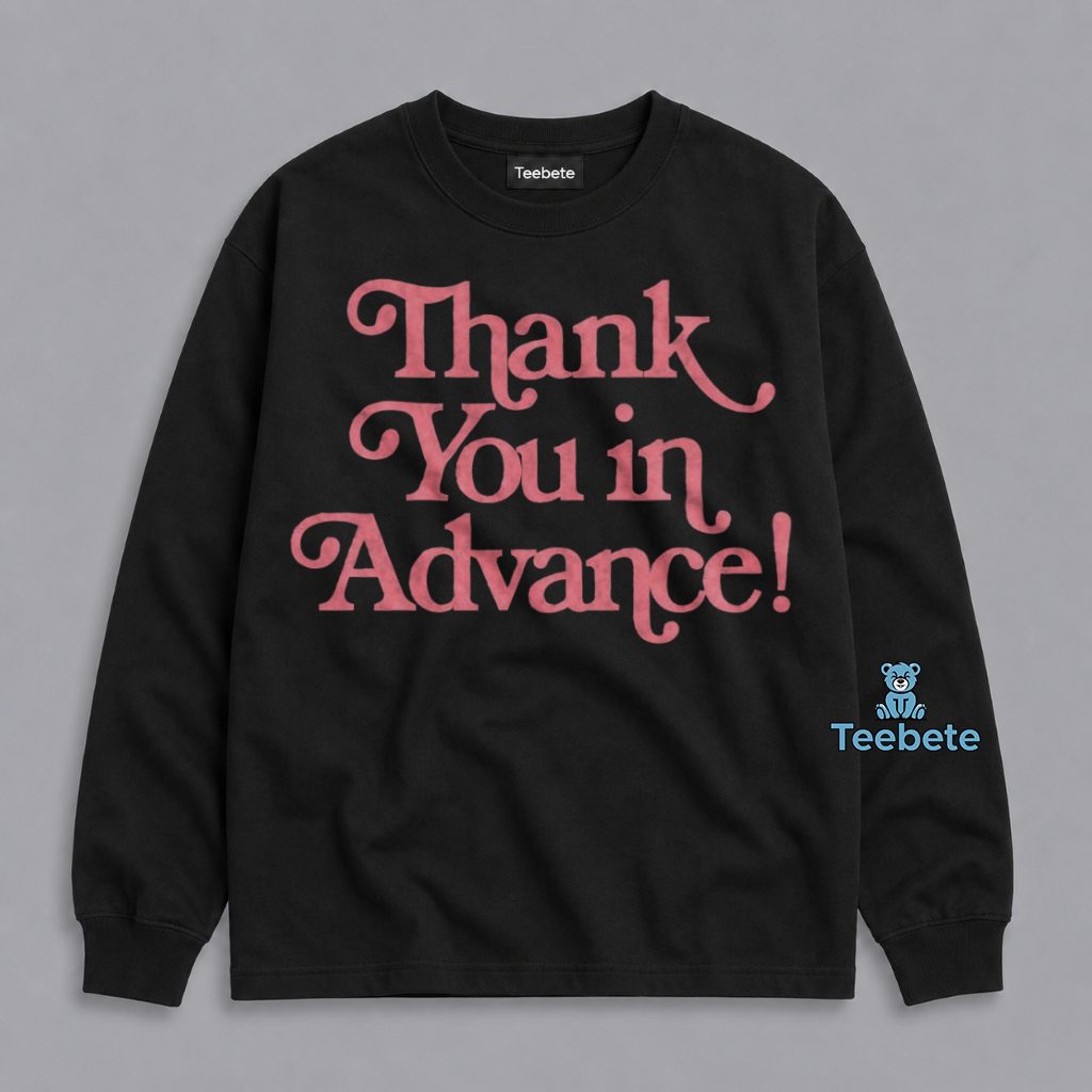 Thank You In Advance Funny Saying Long Sleeve Thank You In Advance Funny Saying Long Sleeve