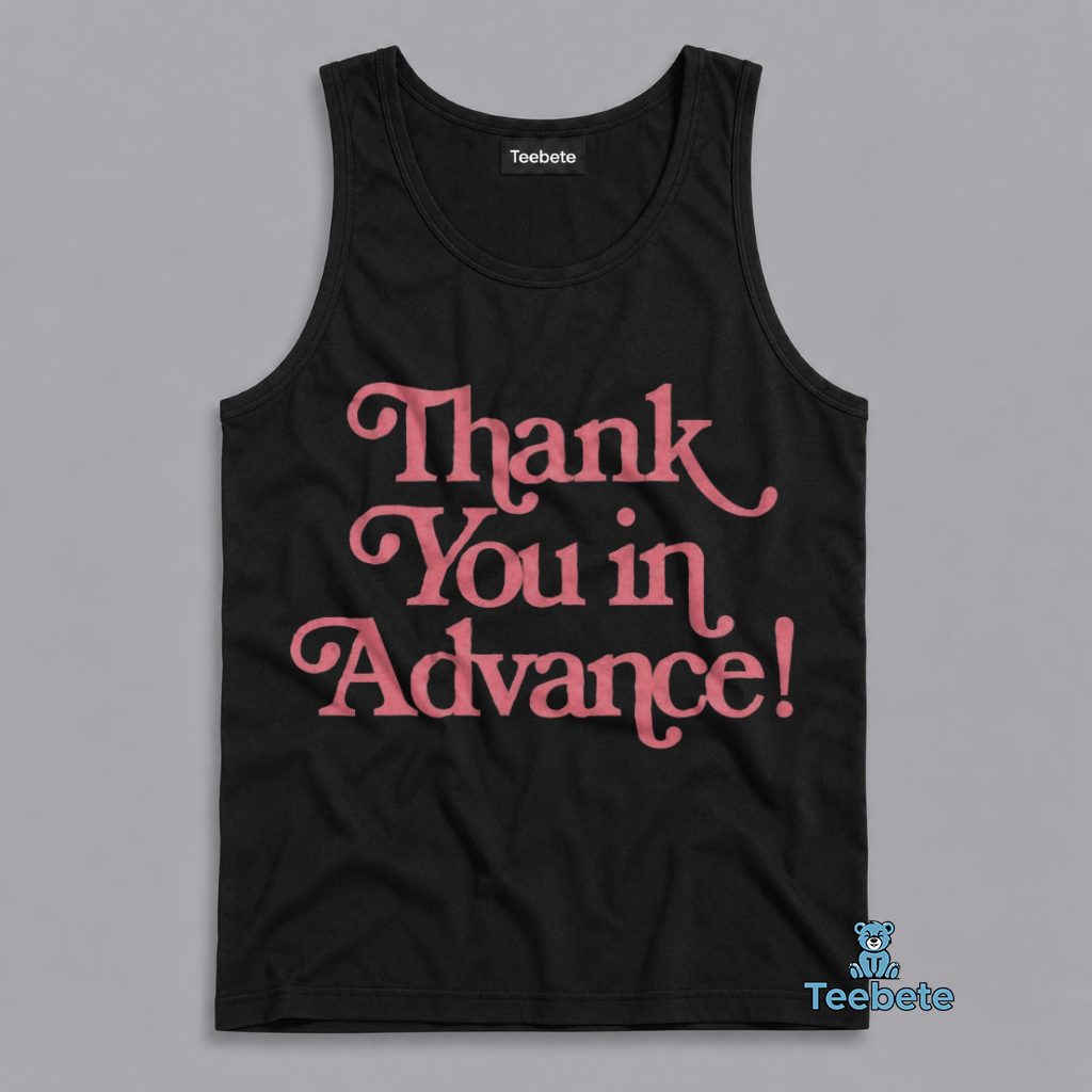 Thank You In Advance Funny Saying Tanktop Thank You In Advance Funny Saying Tanktop