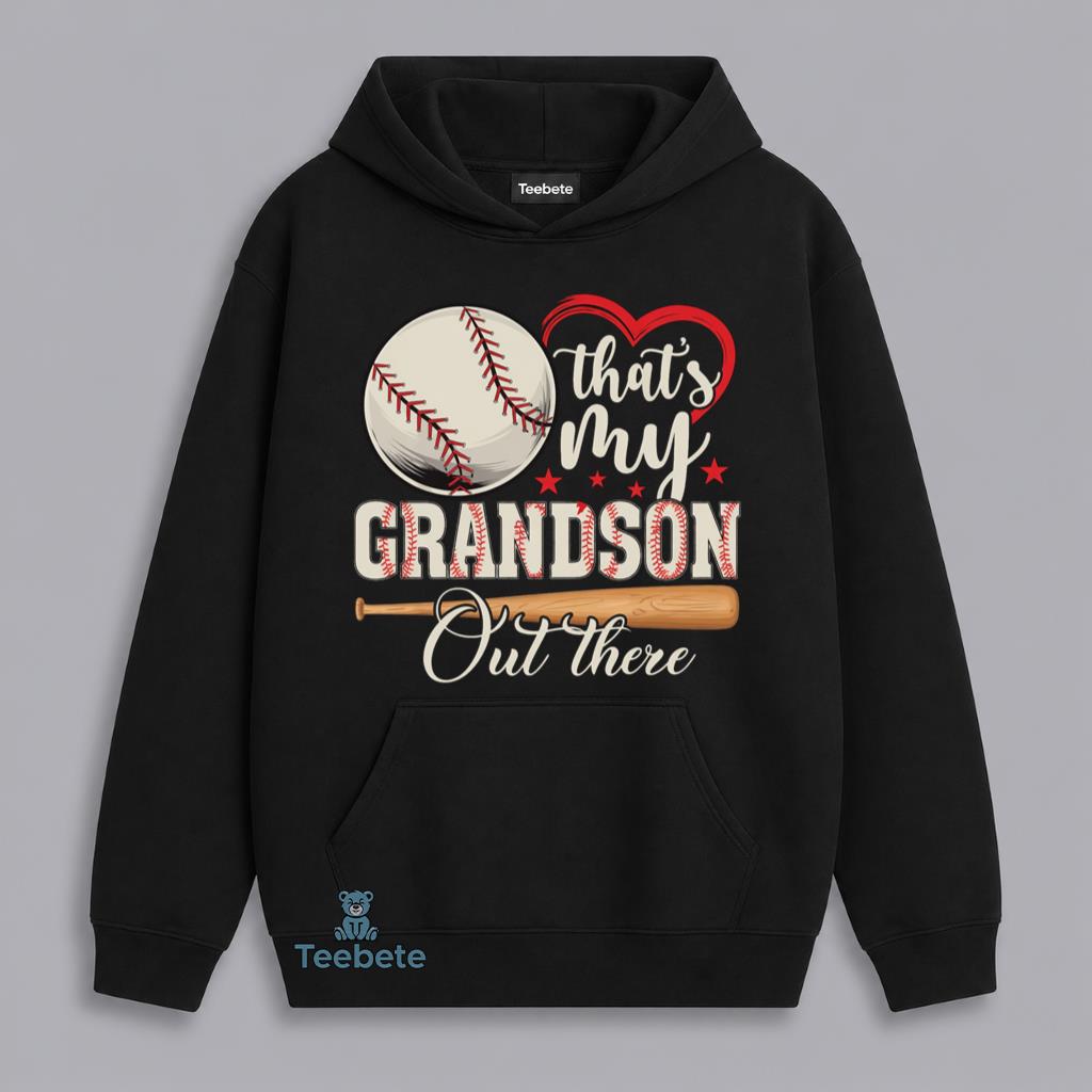 Thats My Grandson Out There Baseball Grandma Proud Family Hoodie Thats My Grandson Out There Baseball Grandma Proud Family Hoodie