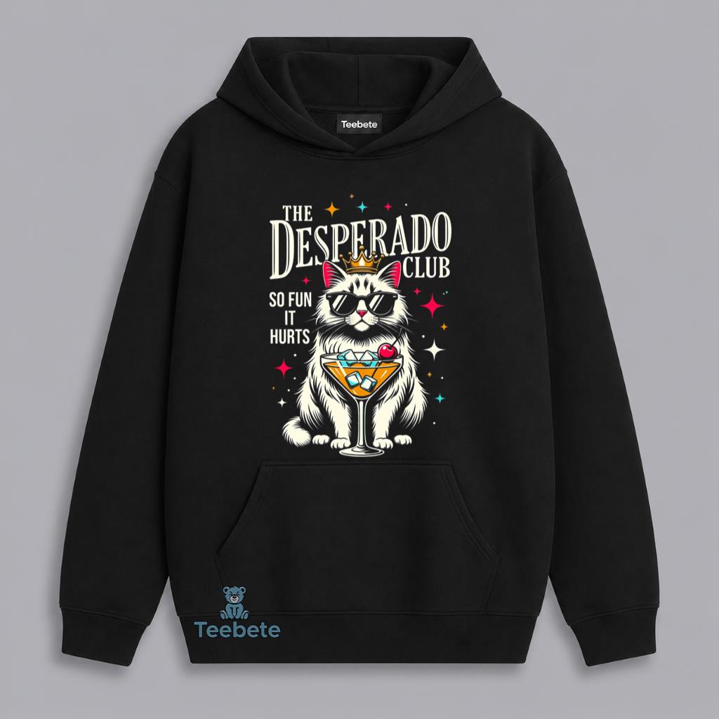 The Desperado Club Cat Cocktail So Fun It Hurts Funny Hoodie The Desperado Club Cat Cocktail So Fun It Hurts Funny Hoodie