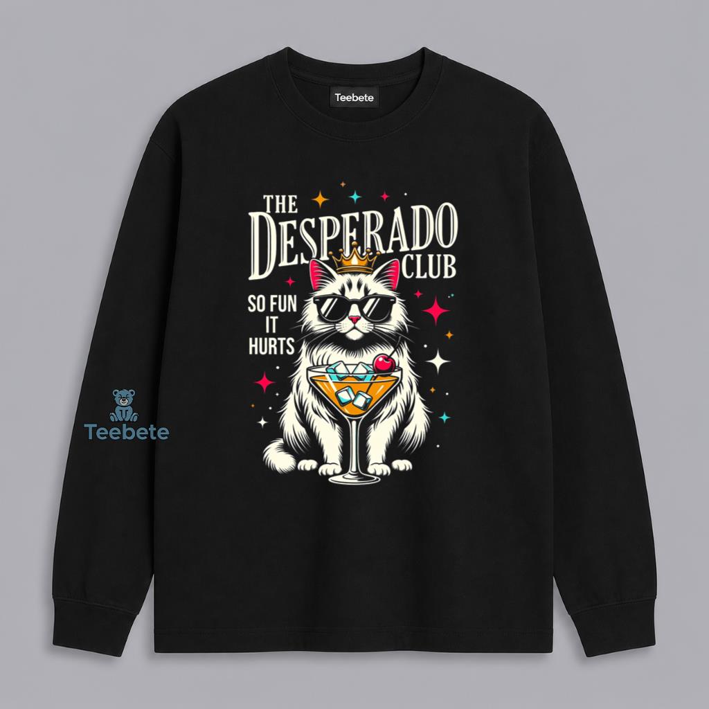 The Desperado Club Cat Cocktail So Fun It Hurts Funny Long Sleeve The Desperado Club Cat Cocktail So Fun It Hurts Funny Long Sleeve