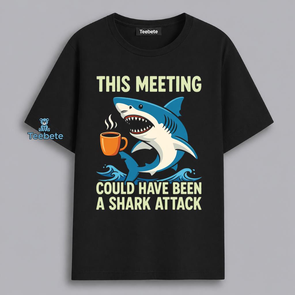 This Meeting Could Have Been A Shark Attack Office Humor Shirt