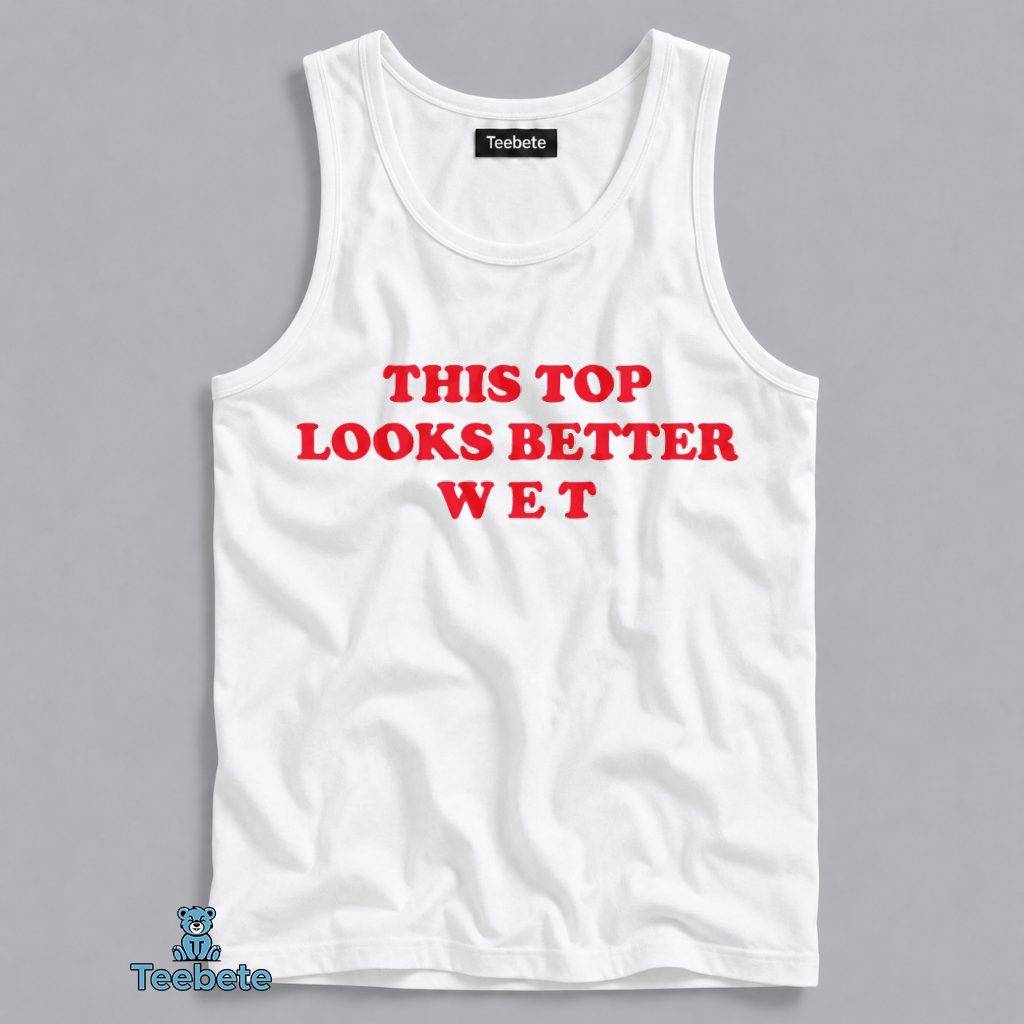 This Top Looks Better Wet Funny Adult Humor Tanktop This Top Looks Better Wet Funny Adult Humor Tanktop