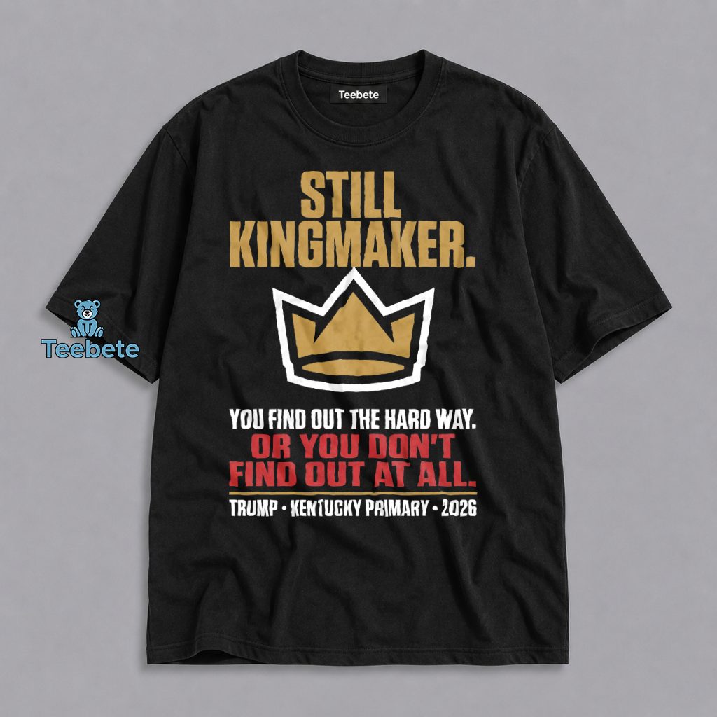 Trump MAGA Kingmaker Kentucky Primary 2026 Shirt