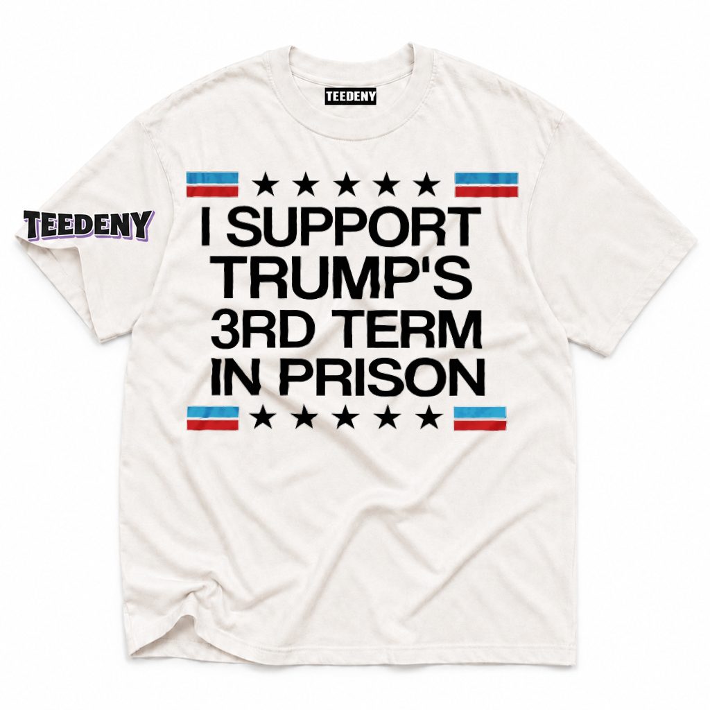 Trump Third Term In Prison Political Satire Shirt