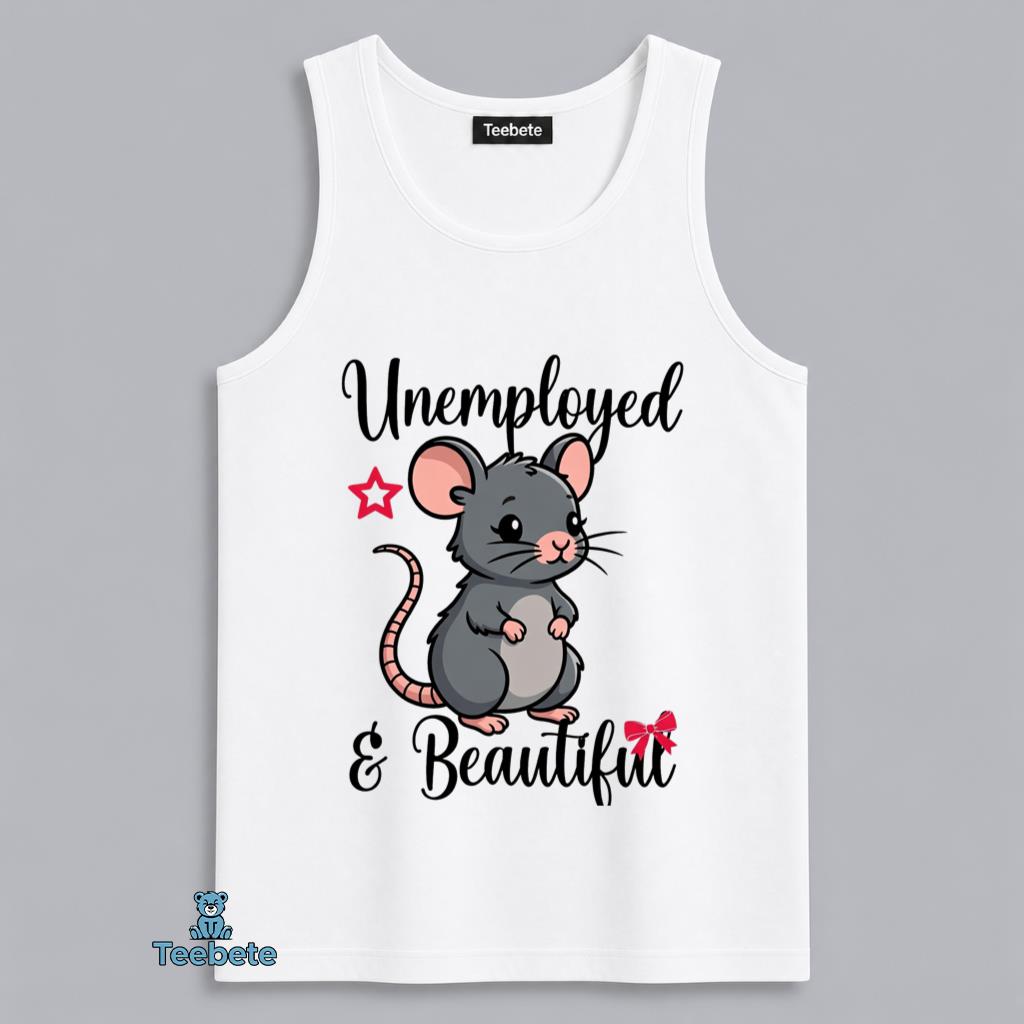 Unemployed And Beautiful Funny Rat Lazy Humor Tanktop Unemployed And Beautiful Funny Rat Lazy Humor Tanktop
