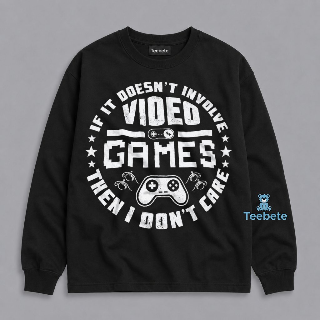 Video Games Are All I Care About Gamer Long Sleeve Video Games Are All I Care About Gamer Long Sleeve