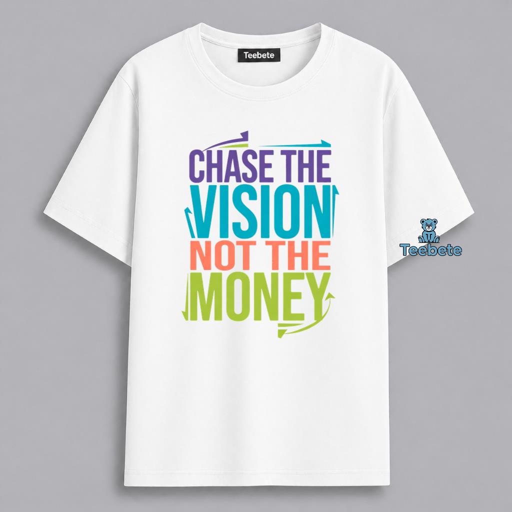 Vision Over Money Chase Your Goals Motivational Mindset Shirt