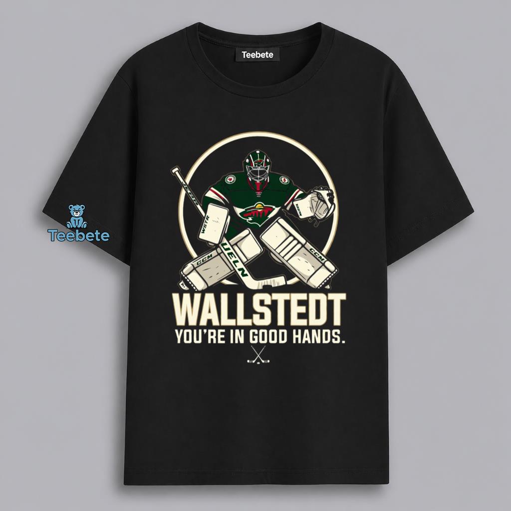 Wallstedt Youre In Good Hands Hockey Goalie Fan Shirt