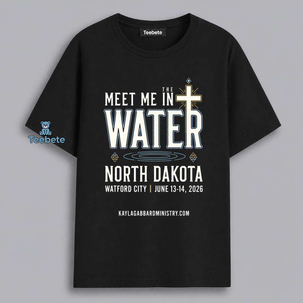 Watford City North Dakota Meet Me In The Water Christian Ministry Shirt