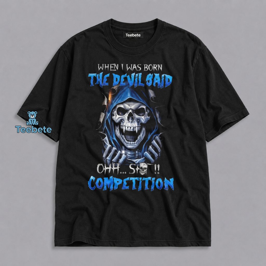 When I Was Born The Devil Said Ohh Shit Competition Grim Reaper Skull Bold Humor Shirt