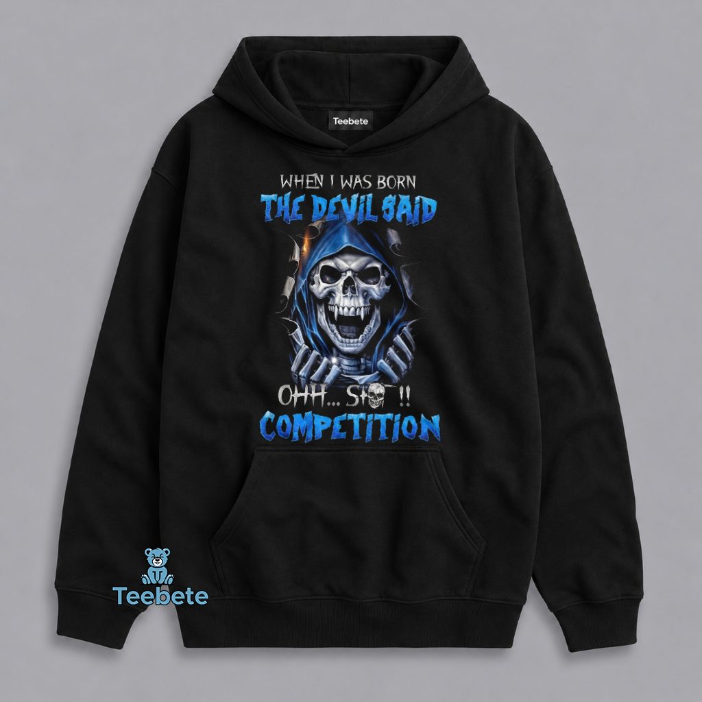 When I Was Born The Devil Said Ohh Shit Competition Grim Reaper Skull Bold Humor Hoodie When I Was Born The Devil Said Ohh Shit Competition Grim Reaper Skull Bold Humor Hoodie