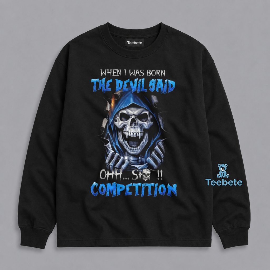 When I Was Born The Devil Said Ohh Shit Competition Grim Reaper Skull Bold Humor Long Sleeve When I Was Born The Devil Said Ohh Shit Competition Grim Reaper Skull Bold Humor Long Sleeve