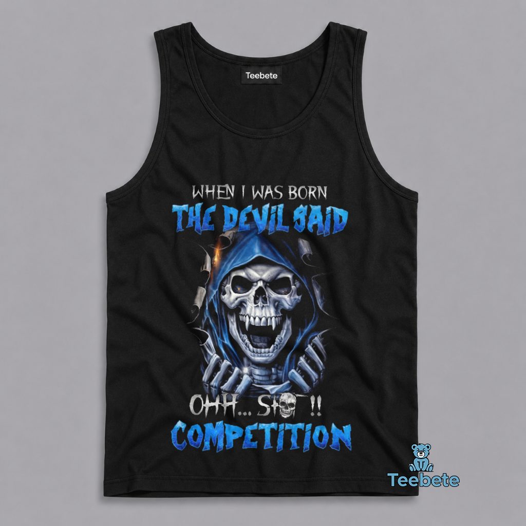 When I Was Born The Devil Said Ohh Shit Competition Grim Reaper Skull Bold Humor Tanktop When I Was Born The Devil Said Ohh Shit Competition Grim Reaper Skull Bold Humor Tanktop