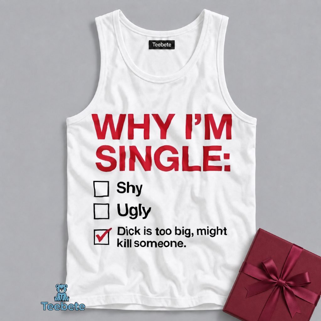 Why I Am Single Too Big Might Kill Someone Tanktop Why I Am Single Too Big Might Kill Someone Tanktop