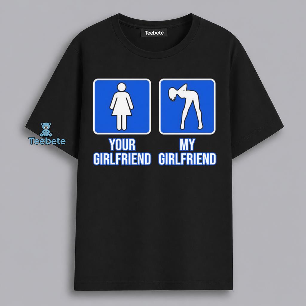 Your Girlfriend My Girlfriend Funny Couple Comparison Humor Shirt