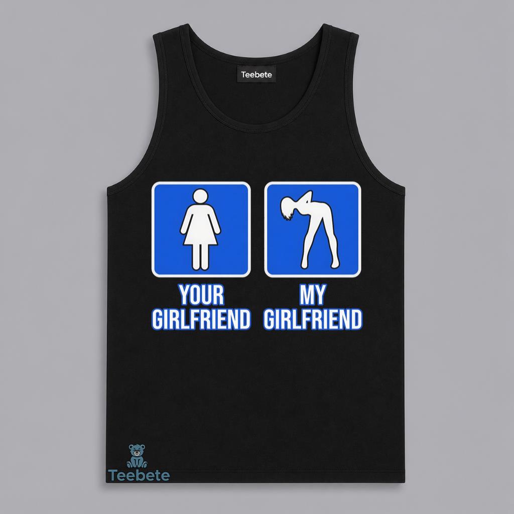 Your Girlfriend My Girlfriend Funny Couple Comparison Humor Tanktop Your Girlfriend My Girlfriend Funny Couple Comparison Humor Tanktop